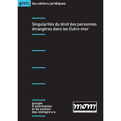 Cahier juridique «Singularités du droit des personnes étrangères dans les Outre-mer»