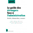 Le guide des étrangers face à l’administration : droits, démarches, recours (3e édition)