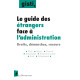 Le guide des étrangers face à l’administration : droits, démarches, recours (4e édition)